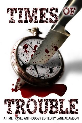 Times of Trouble: A Time Travel Anthology (Kindle Edition)