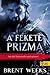 A fekete prizma by Brent Weeks A fekete prizma by Brent Weeks