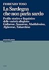 La Sardegna che non parla sardo: Profilo storico e linguistico delle varietà alloglotte: Gallurese, Sassarese, Maddalenino, Algherese, Tabarchino
