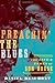 Preachin' the Blues: The Li...