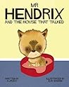 Mr Hendrix and The House That Talked by A.J. Foxx Mr Hendrix and The House That Talked by A.J. Foxx