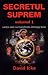 Secretul Suprem. Cartea care va transforma intreaga lume, Vol 1