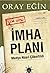 İmha Planı - Medya Nasıl Çökertildi by Oray Eğin