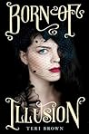 Born of Illusion by Teri Brown