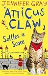 Atticus Claw Settles a Score (Atticus Claw - World's Greatest Cat Detective #2)