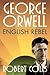 George Orwell: English Rebel