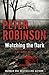Watching the Dark by Peter    Robinson
