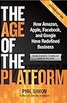 The Age of the Platform: How Amazon, Apple, Facebook, and Google Have Redefined Business The Age of the Platform: How Amazon, Apple, Facebook, and Google Have Redefined Business