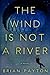 The Wind Is Not a River by Brian Payton The Wind Is Not a River by Brian Payton