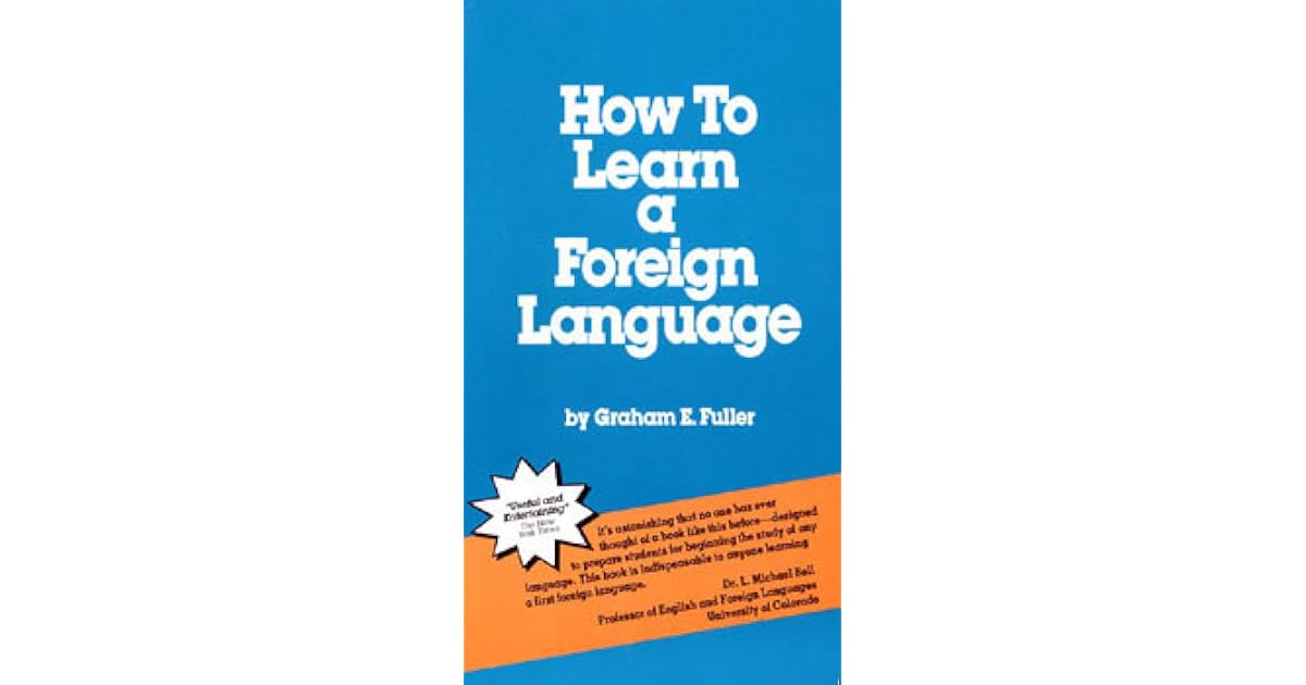 How to Learn a Foreign Language by Graham E. Fuller