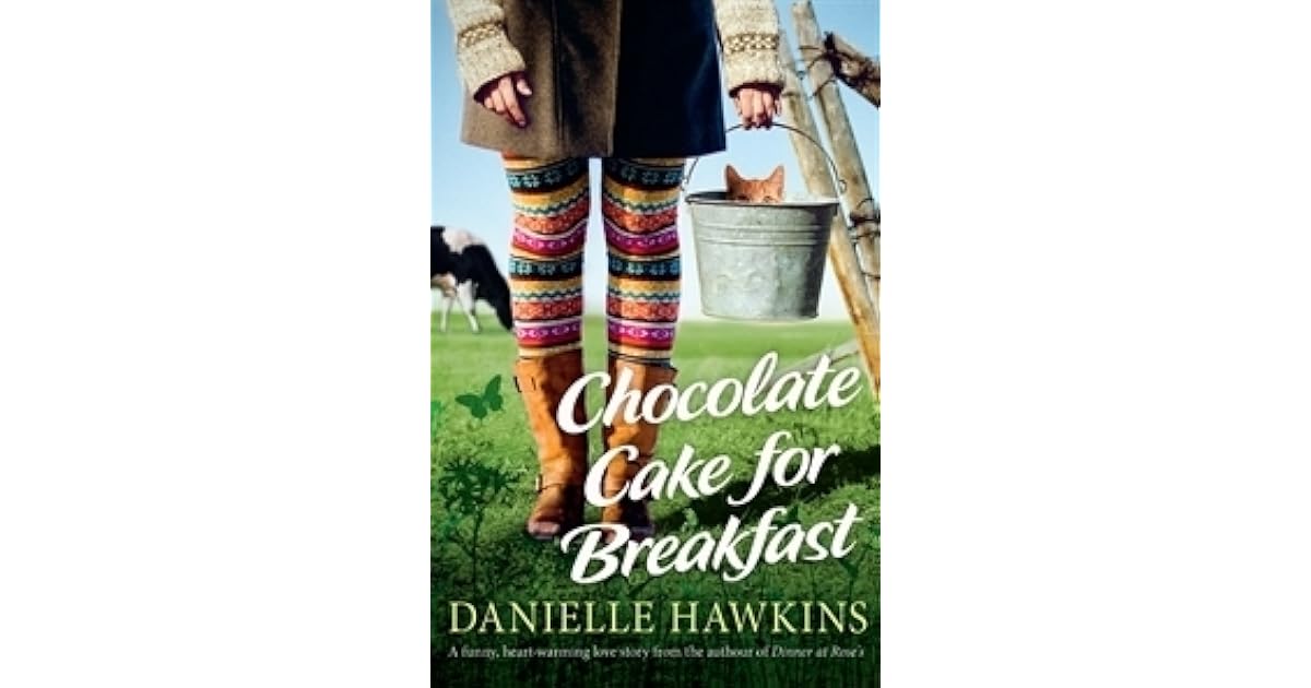Chocolate Cake for Breakfast by Danielle Hawkins