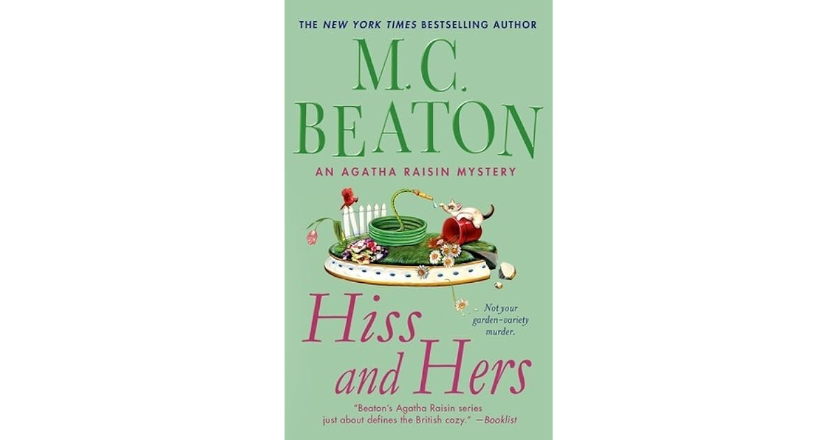 Hiss and Hers An Agatha Raisin Mystery by M.C. Beaton