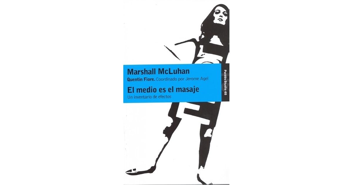 El Medio es el Masaje Un Inventario de Efectos by Marshall McLuhan El Medio es el Masaje Un Inventario de Efectos by Marshall McLuhan