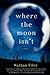 Where the Moon Isn't