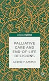 Palliative Care and End-of-Life Decisions by G. Smith Palliative Care and End-of-Life Decisions by G. Smith