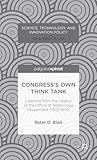 Congress’s Own Think Tank: Learning from the Legacy of the Office of Technology Assessment (1972-1995) (Science, Technology, and Innovation Policy)