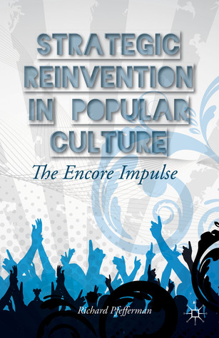Strategic Reinvention in Popular Culture: The Encore Impulse (Hardcover)