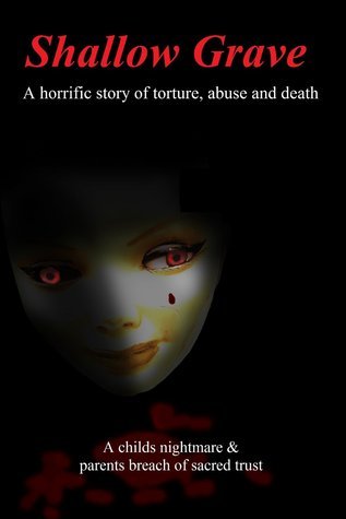 Shallow Grave:  a HORRIFIC story of a child abused