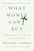 What Money Can't Buy by Michael J. Sandel