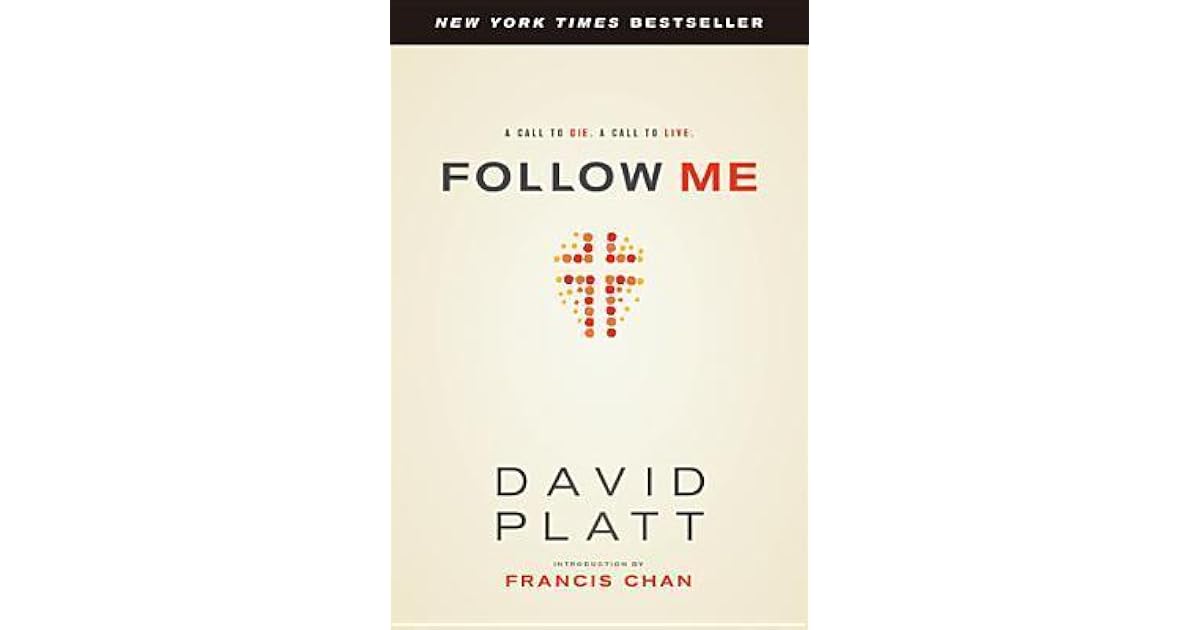 Follow Me: A Call to Die. A Call to Live. by David Platt