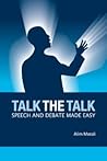 Talk the Talk: Speech And Debate Made Easy Talk the Talk: Speech And Debate Made Easy