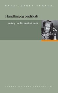 Handling og ondskab - En bog om Hannah Arendt