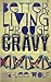 Better Living Through GRAVY...