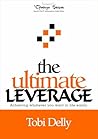 The Ultimate Leverage; Achieving whatever you want in life easily.