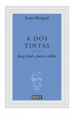 A dos tintas. Josep Janés, poeta y editor (Hardcover)