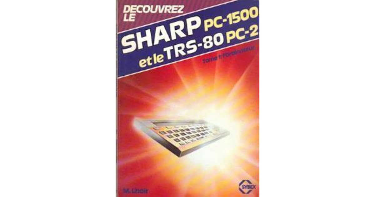 Decouvrez Le Sharp Pc 1500 Et Le Trs 80 Pc 2 Tome 1 L Ordinateur By Michel Lhoir