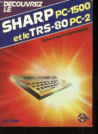 Decouvrez Le Sharp Pc 1500 Et Le Trs 80 Pc 2 Tome 2 Les Peripheriques By Michel Lhoir