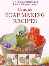 How To Make Colorful and Fragrant Soap At Home: Unique Soap Making Recipes With Step By Step Photos (Kindle Edition)