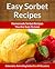Easy Sorbet Recipes – Homemade Decadent Recipes You Are Sure ... by Scarlett Aphra