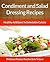 Salad Dressing and Condiment Recipes: Healthy Additions For Delectable Cuisine