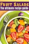 Fruit Salads: The Ultimate Recipe Guide