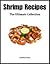 Shrimp Recipes: The Ultimate Collection