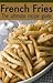 French Fries: The Ultimate Recipe Guide - Over 30 Delicious & Best Selling Recipes
