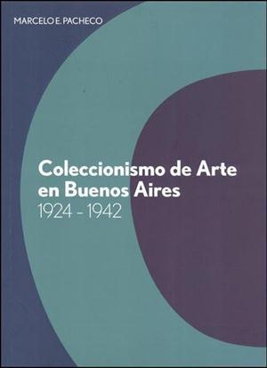 COLECCIONISMO ARTISTICO EN BUENOS AIRES - DEL VIRREINATO AL CENTENARIO