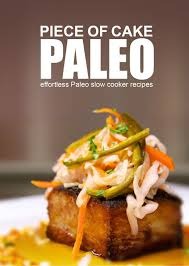 Piece of Cake Paleo – Effortless Paleo Slow Cooker Recipes (Kindle Edition)