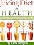 Juicing Diet For Health