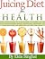 Juicing Diet For Health