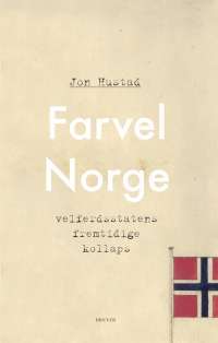 Farvel Norge : velferdsstatens fremtidige kollaps