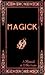 Magick: A Manual in 13 Sect...