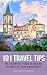 101 Travel Tips The Essential Guide To Making The Most by Tristan Higbee