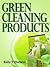 Green Cleaning Products: Recipes For Chemical Free Environment and A Healthy You!