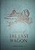 To Them Of The Last Wagon by J. Reuben Clark Jr.