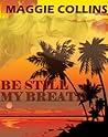 Be Still My Breath by Maggie Collins