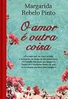 O Amor é Outra Coisa by Margarida Rebelo Pinto