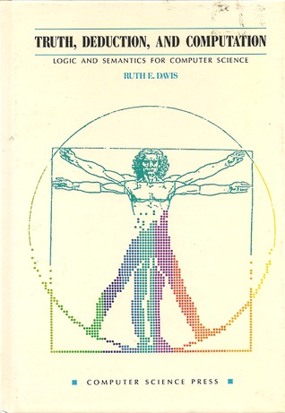 Truth, Deduction, and Computation: Logic and Semantics for Computer Science (Principles of Computer Science Series)