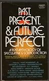 Past, Present, & Future Perfect: A Text Anthology of Speculative & Science Fiction